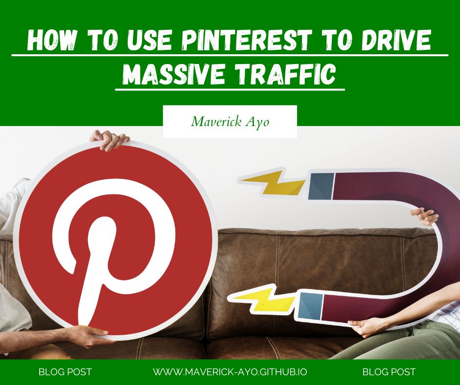 How to Use Pinterest to Drive Massive Traffic to your website By Maverick Ayo